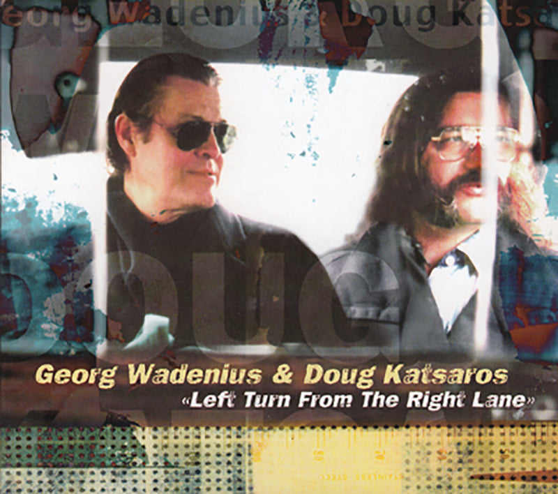 GEORG WADENIUS & DOUG KATSAROS- Left Turn From The Right Lane