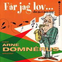 Load image into Gallery viewer, ARNE DOMNÉRUS ORKESTER - Får jag lov... eller skall vi dansa först?
