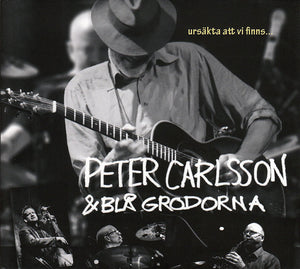 PETER CARLSSON & BLÅ GRODORNA - Ursäkta att vi finns...