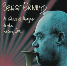 Load image into Gallery viewer, BENGT ERNRYD - A Glass Of Wagner To The Rising Sun
